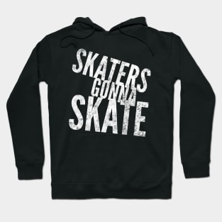 Skaters Gonna Skate white distressed text design for skating and skateboarding lovers Hoodie